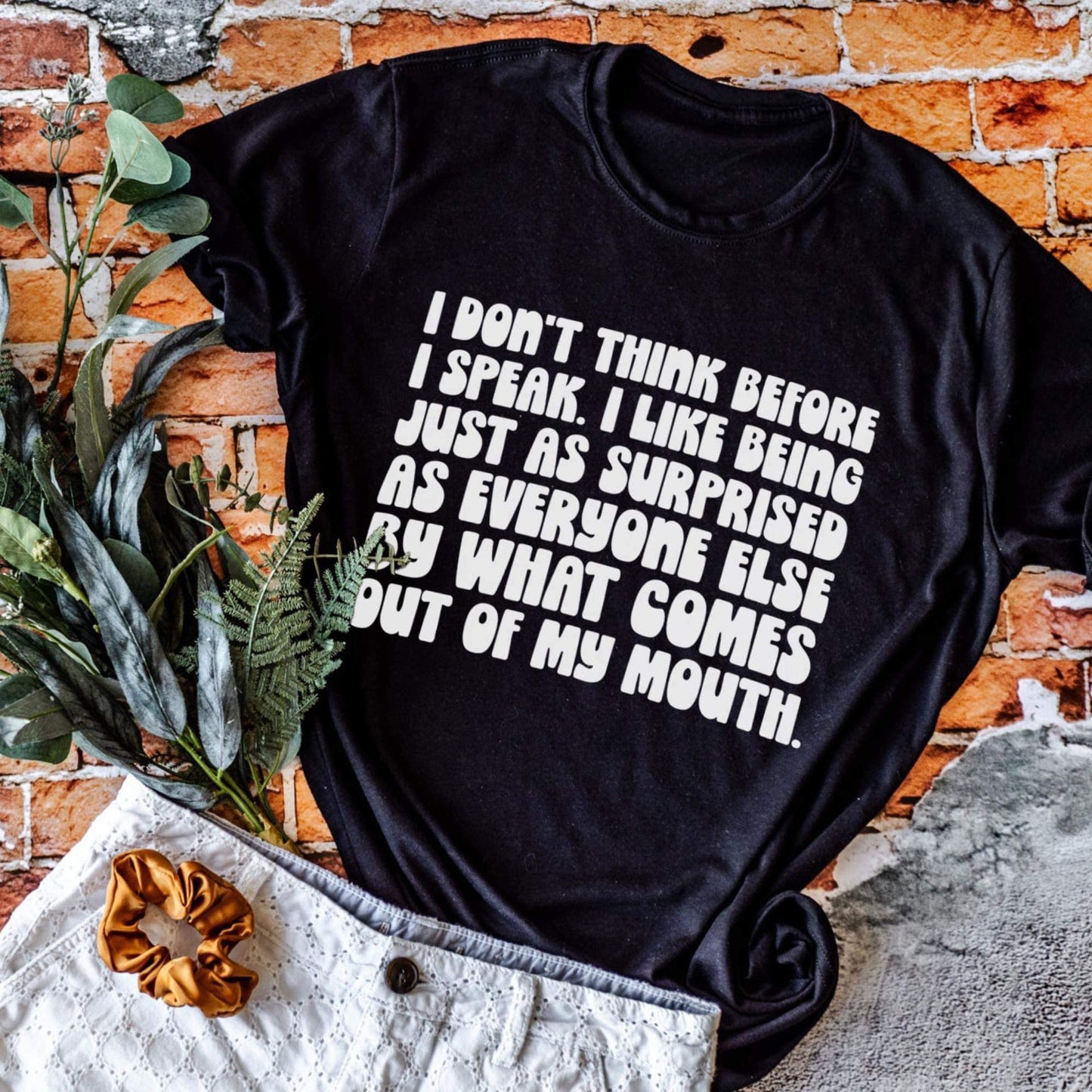 I don’t think before I speak… | Humor | AND everything in between