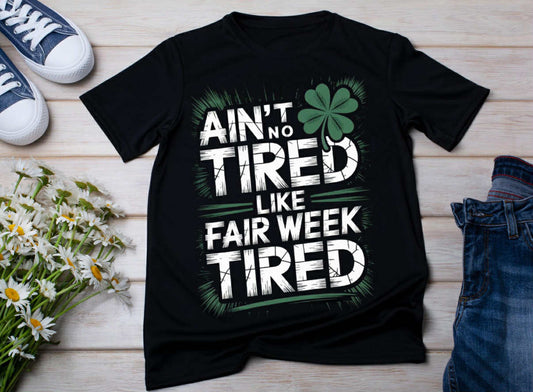 Ain’t No Tired Like Fair Week | Fair | Western/Farm/Country