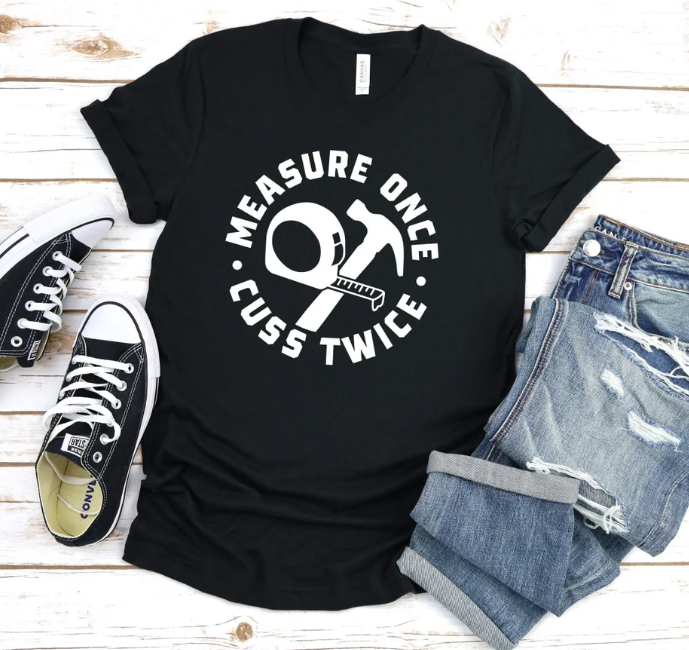 Measure Once, Cuss Twice