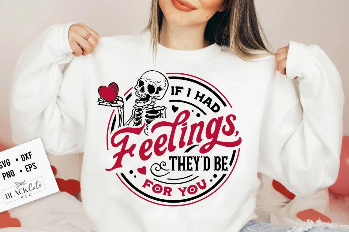 If I Had Feelings, They'd Be For You Sweatshirt | Valentines