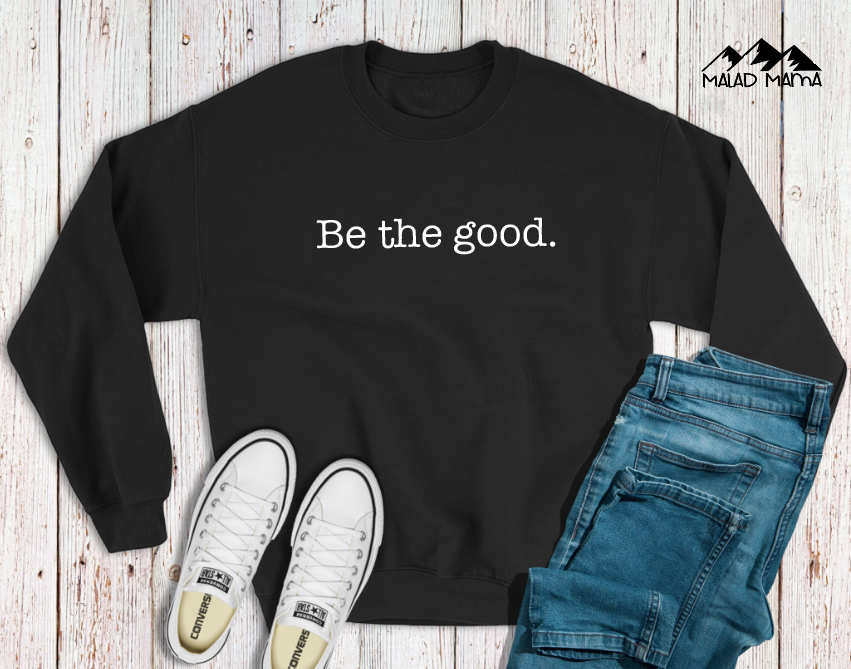 Be The GOOD Long Sleeve | FUNDRAISER | GIVE-BACK