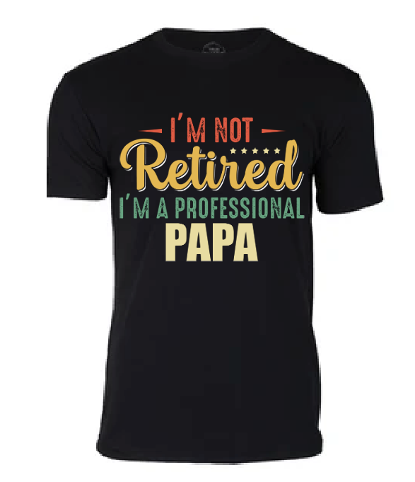 I'm Not Retired, I'm a Professional Papa