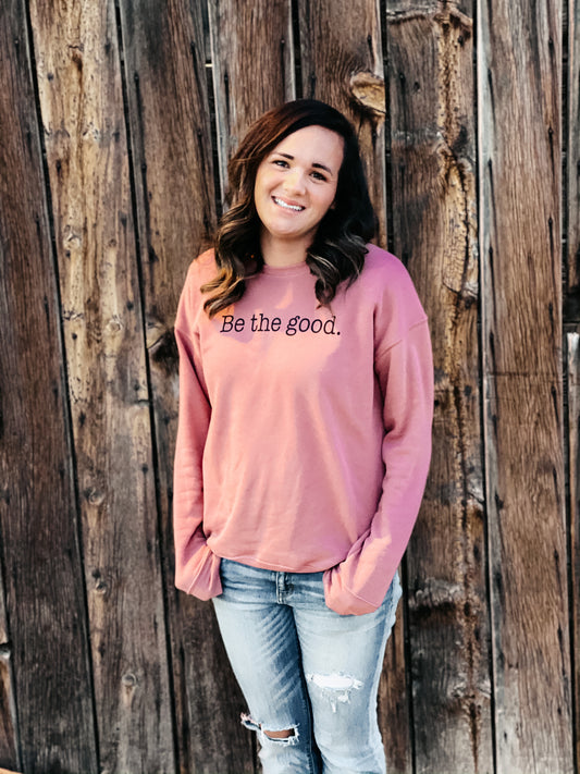 BE THE GOOD SWEATSHIRT | FUNDRAISER