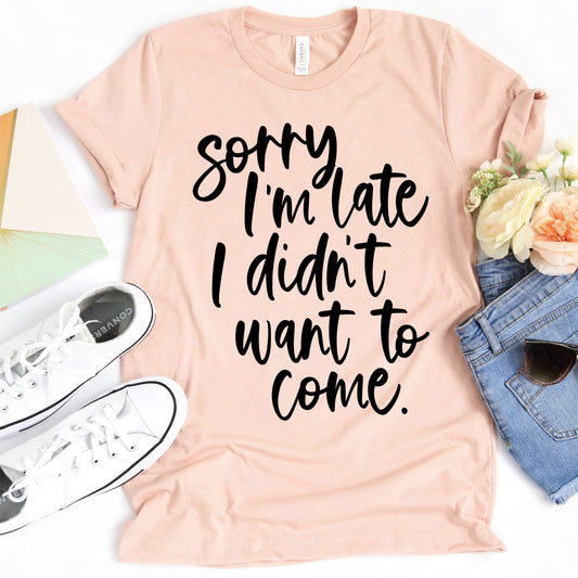 SORRY I'M LATE I DIDN'T WANT TO COME