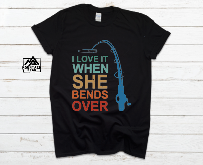 I LOVE IT WHEN SHE BENDS | FISHING | MENS
