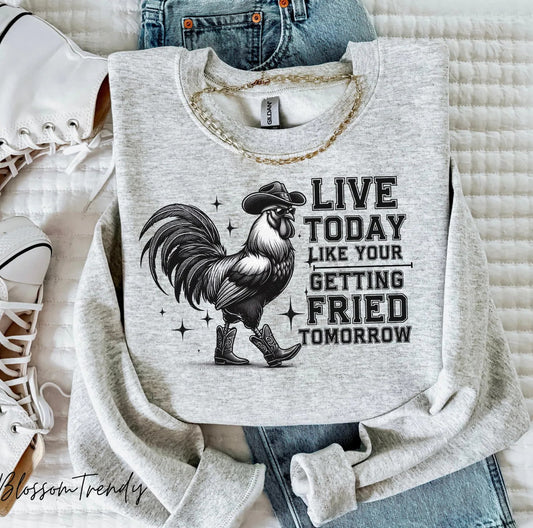 Live Today Like You Were Getting Fried Tomorrow | Farm/Country | Western/ Farm /Country
