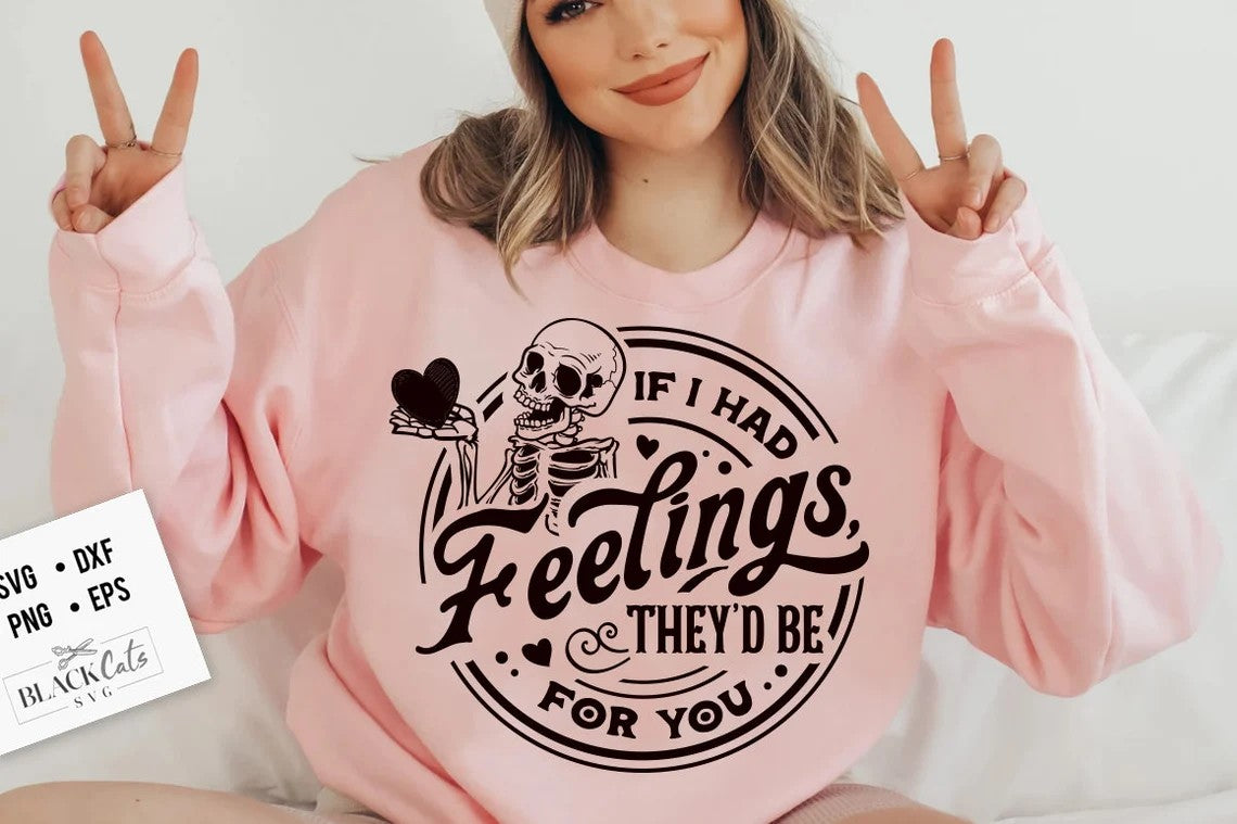 If I Had Feelings, They'd Be For You Sweatshirt | Valentines