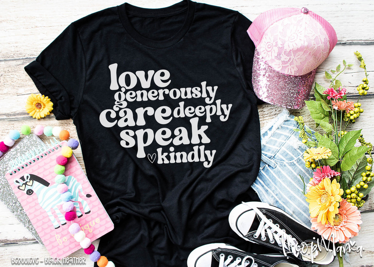 Love Generously, Care Deeply, Speak Kindly