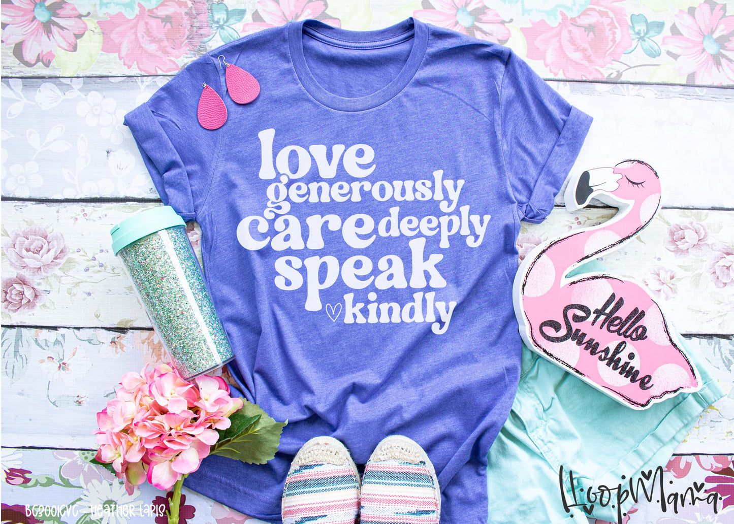 Love Generously, Care Deeply, Speak Kindly