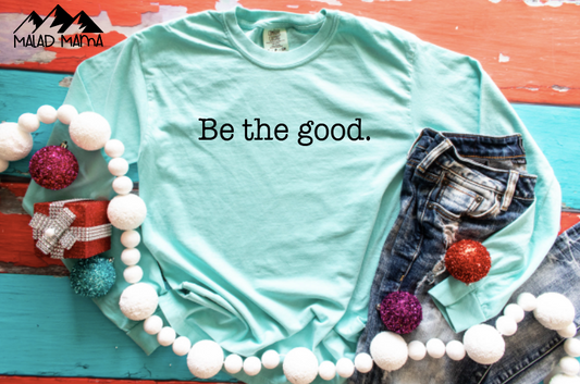 Be The GOOD Long Sleeve | FUNDRAISER | GIVE-BACK