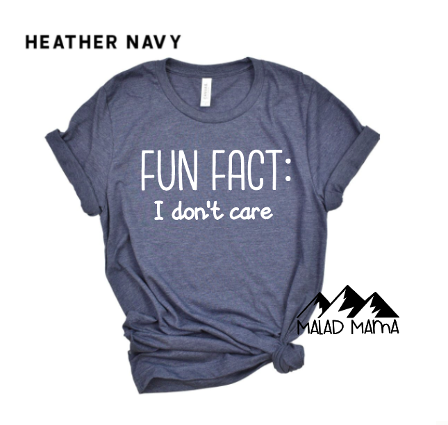Fun Fact: I don't care | Mom Shirts | Humor